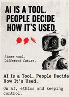 AI IS A TOOL. PEOPLE DECIDE HOW IT’S USED.